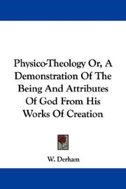 Cover of: Physico-Theology Or, A Demonstration Of The Being And Attributes Of God From His Works Of Creation