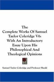 Cover of: The Complete Works Of Samuel Taylor Coleridge V6: With An Introductory Essay Upon His Philosophical And Theological Opinions