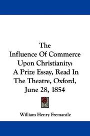 Cover of: The Influence Of Commerce Upon Christianity: A Prize Essay, Read In The Theatre, Oxford, June 28, 1854