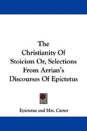 Cover of: The Christianity Of Stoicism Or, Selections From Arrian's Discourses Of Epictetus