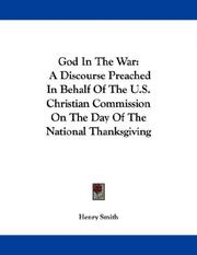 Cover of: God In The War: A Discourse Preached In Behalf Of The U.S. Christian Commission On The Day Of The National Thanksgiving
