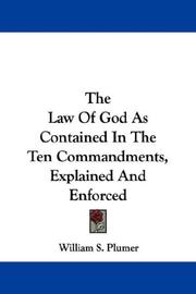 Cover of: The Law Of God As Contained In The Ten Commandments, Explained And Enforced