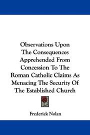 Cover of: Observations Upon The Consequences Apprehended From Concession To The Roman Catholic Claims As Menacing The Security Of The Established Church