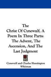 Cover of: The Christ Of Cynewulf, A Poem In Three Parts: The Advent, The Ascension, And The Last Judgment