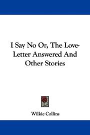 I Say No Or, The Love-Letter Answered And Other Stories by Wilkie Collins