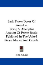 Cover of: Early Prayer Books Of America: Being A Descriptive Account Of Prayer Books Published In The United States, Mexico And Canada