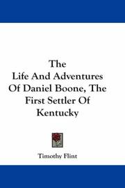Cover of: The Life And Adventures Of Daniel Boone, The First Settler Of Kentucky | Timothy Flint