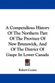 Cover of: A Compendious History Of The Northern Part Of The Province Of New Brunswick, And Of The District Of Gaspe In Lower Canada