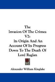 Cover of: The Invasion Of The Crimea V2: Its Origin And An Account Of Its Progress Down To The Death Of Lord Raglan