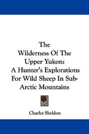 Cover of: The Wilderness Of The Upper Yukon | Charles Sheldon