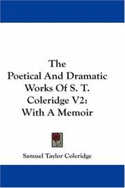 Cover of: The Poetical And Dramatic Works Of S. T. Coleridge V2: With A Memoir