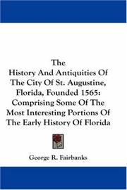 Cover of: The History And Antiquities Of The City Of St. Augustine, Florida, Founded 1565: Comprising Some Of The Most Interesting Portions Of The Early History Of Florida