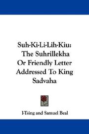 Cover of: Suh-Ki-Li-Lih-Kiu: The Suhrillekha Or Friendly Letter Addressed To King Sadvaha