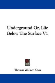 Cover of: Underground Or, Life Below The Surface V1 by Thomas Wallace Knox