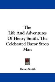 Cover of: The Life And Adventures Of Henry Smith, The Celebrated Razor Strop Man by Henry Smith