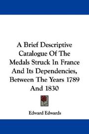 Cover of: A Brief Descriptive Catalogue Of The Medals Struck In France And Its Dependencies, Between The Years 1789 And 1830