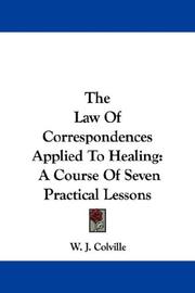 Cover of: The Law Of Correspondences Applied To Healing: A Course Of Seven Practical Lessons