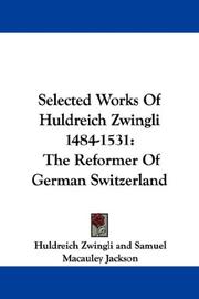 Cover of: Selected Works Of Huldreich Zwingli 1484-1531: The Reformer Of German Switzerland
