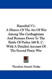 Cover of: Hannibal V1: A History Of The Art Of War Among The Carthaginians And Romans Down To The Battle Of Pydna 168 B. C. With A Detailed Account Of The Second Punic War
