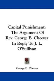 Cover of: Capital Punishment: The Argument Of Rev. George B. Cheever In Reply To J. L. O'Sullivan
