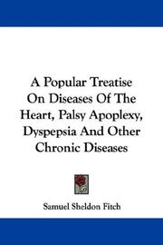 Cover of: A Popular Treatise On Diseases Of The Heart, Palsy Apoplexy, Dyspepsia And Other Chronic Diseases