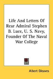 Cover of: Life And Letters Of Rear Admiral Stephen B. Luce, U. S. Navy, Founder Of The Naval War College