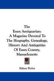 Cover of: The Essex Antiquarian: A Magazine Devoted To The Biography, Genealogy, History And Antiquities Of Essex County, Massachusetts