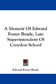 Cover of: A Memoir Of Edward Foster Brady, Late Superintendent Of Croydon School | Edward Foster Brady