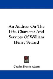 Cover of: An Address On The Life, Character And Services Of William Henry Seward
