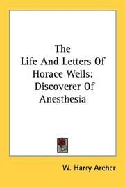 The Life And Letters Of Horace Wells by W. Harry Archer