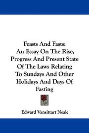 Cover of: Feasts And Fasts: An Essay On The Rise, Progress And Present State Of The Laws Relating To Sundays And Other Holidays And Days Of Fasting