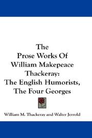 Cover of: The Prose Works Of William Makepeace Thackeray: The English Humorists, The Four Georges