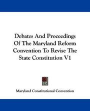 Cover of: Debates And Proceedings Of The Maryland Reform Convention To Revise The State Constitution V1