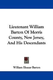 Cover of: Lieutenant William Barton Of Morris County, New Jersey, And His Descendants by William Eleazar Barton