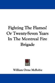 Cover of: Fighting the flames! or, Twenty-seven years in the Montreal fire brigade