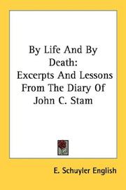 Cover of: By Life And By Death: Excerpts And Lessons From The Diary Of John C. Stam