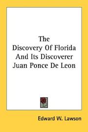 The discovery of Florida and its discoverer Juan Ponce de Leʹon by Edward W. Lawson