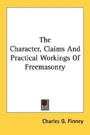 Cover of: The Character, Claims And Practical Workings Of Freemasonry