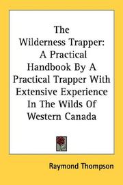 Cover of: The Wilderness Trapper: A Practical Handbook By A Practical Trapper With Extensive Experience In The Wilds Of Western Canada