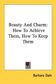 Cover of: Beauty And Charm: How To Achieve Them, How To Keep Them