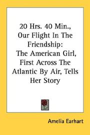 20 Hrs. 40 Min., Our Flight In The Friendship by Amelia Earhart, Amelia Earhart
