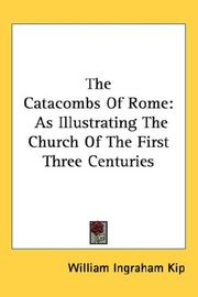 Cover of: The Catacombs Of Rome: As Illustrating The Church Of The First Three Centuries