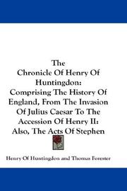 Cover of: The Chronicle Of Henry Of Huntingdon: Comprising The History Of England, From The Invasion Of Julius Caesar To The Accession Of Henry II: Also, The Acts Of Stephen