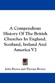 Cover of: A Compendious History Of The British Churches In England, Scotland, Ireland And America V2