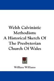 Cover of: Welsh Calvinistic Methodism: A Historical Sketch Of The Presbyterian Church Of Wales