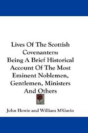Cover of: Lives Of The Scottish Covenanters: Being A Brief Historical Account Of The Most Eminent Noblemen, Gentlemen, Ministers And Others