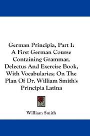 Cover of: German Principia, Part I: A First German Course Containing Grammar, Delectus And Exercise Book, With Vocabularies; On The Plan Of Dr. William Smith's Principia Latina