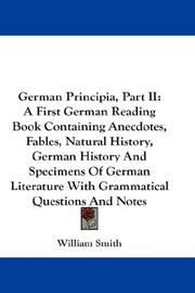 Cover of: German Principia, Part II: A First German Reading Book Containing Anecdotes, Fables, Natural History, German History And Specimens Of German Literature With Grammatical Questions And Notes