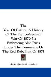 Cover of: The Year Of Battles, A History Of The Franco-German War Of 1870-71: Embracing Also Paris Under The Commune Or The Red Rebellion Of 1871