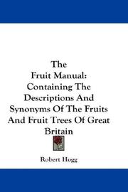 Cover of: The Fruit Manual: Containing The Descriptions And Synonyms Of The Fruits And Fruit Trees Of Great Britain